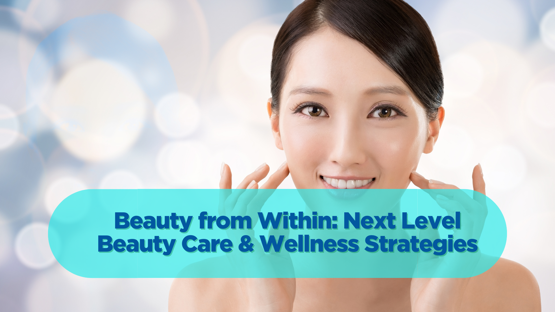 Beauty from Within: Next Level Beauty Care & Wellness Strategies